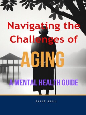 cover image of Navigating the Challenges of Aging -A Mental Health Guide